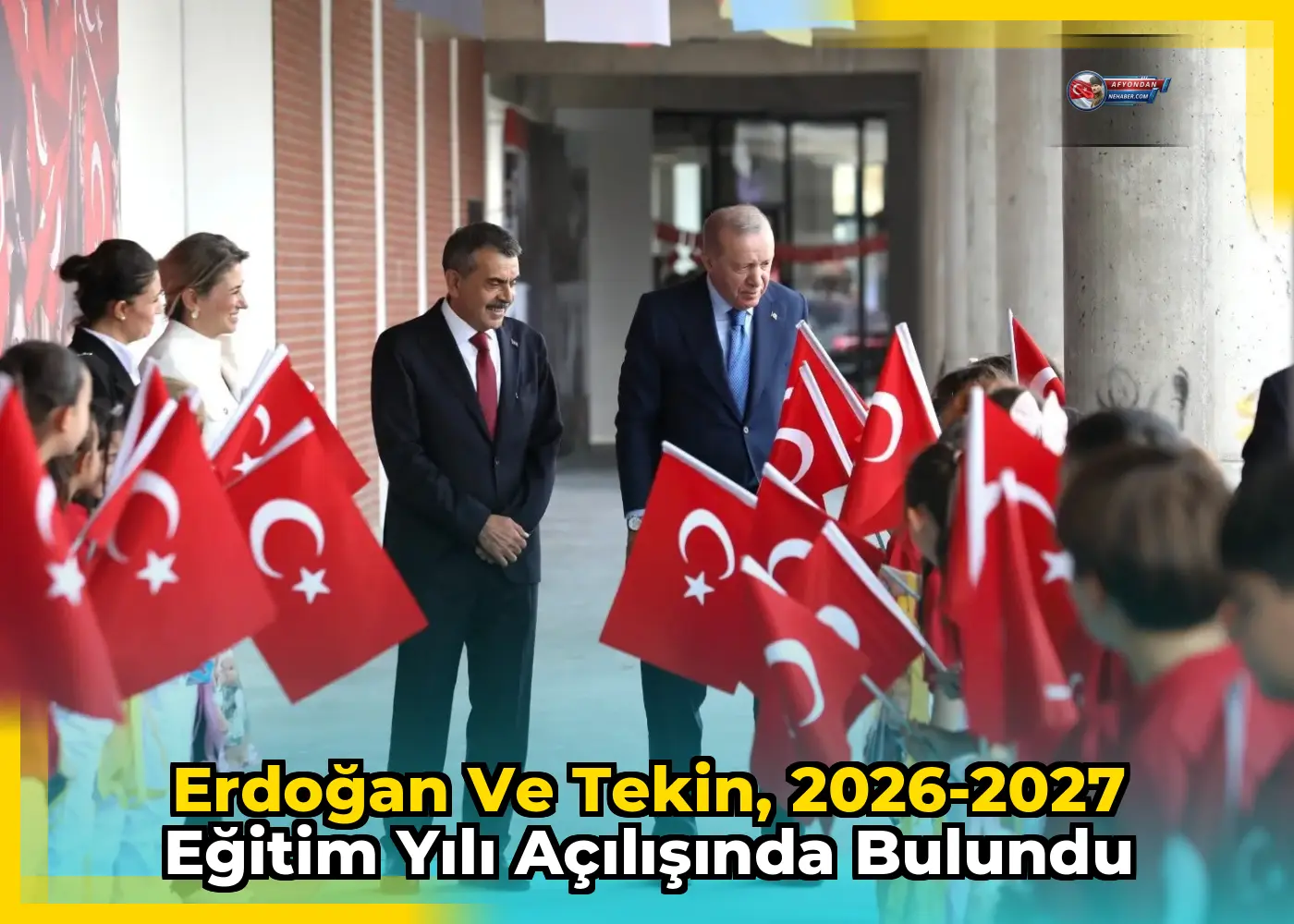 Erdoğan ve Tekin, 2026-2027 Eğitim Yılı Açılışında Bulundu