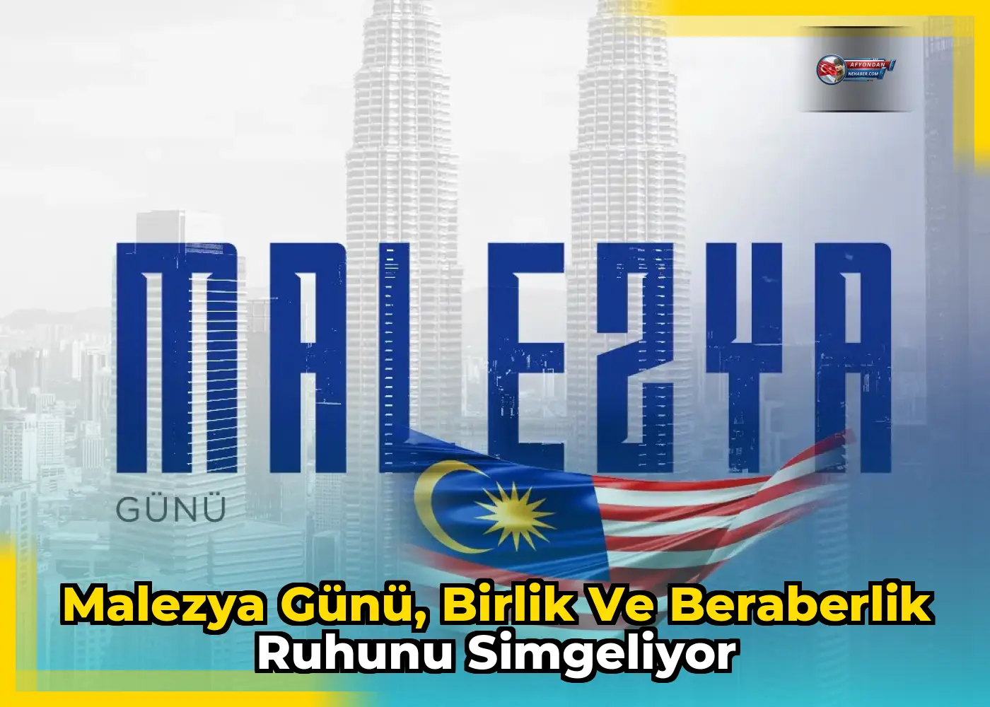 Malezya Günü, birlik ve beraberlik ruhunu simgeliyor