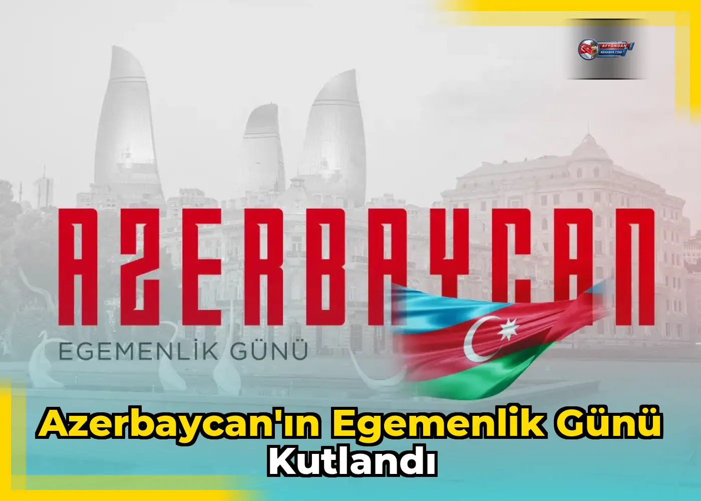 Azerbaycan'ın Egemenlik Günü kutlandı