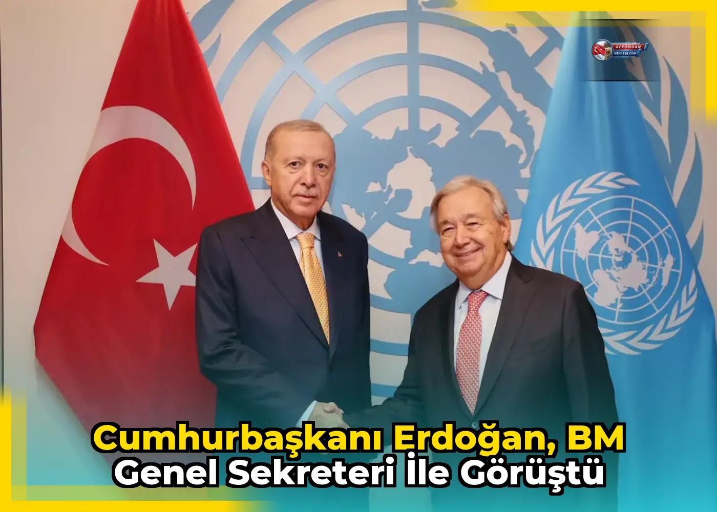 Cumhurbaşkanı Erdoğan, BM Genel Sekreteri ile görüştü