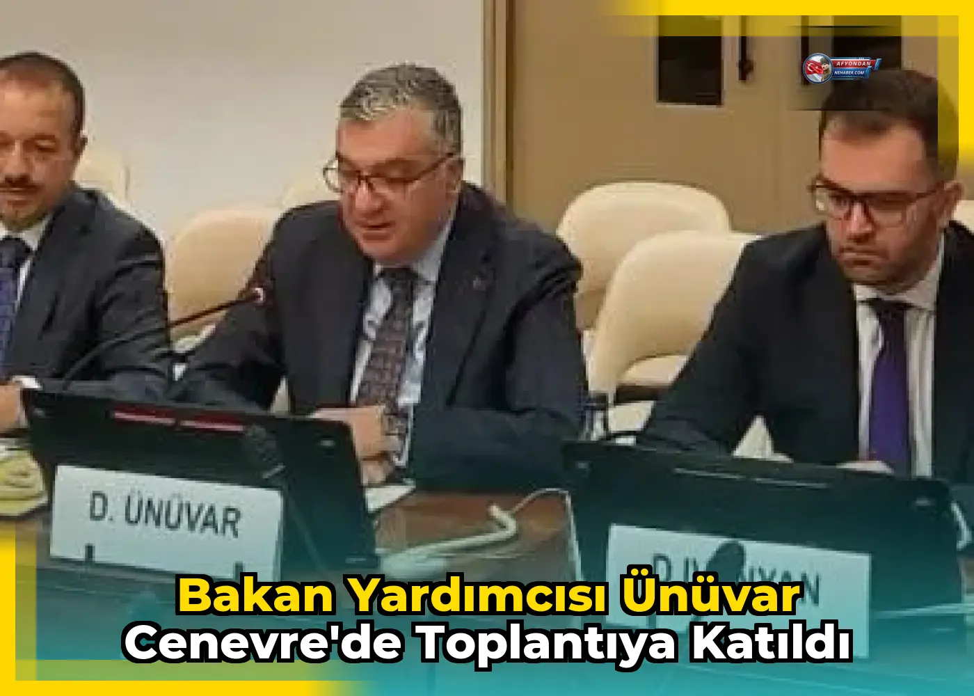 Bakan Yardımcısı Ünüvar Cenevre'de toplantıya katıldı