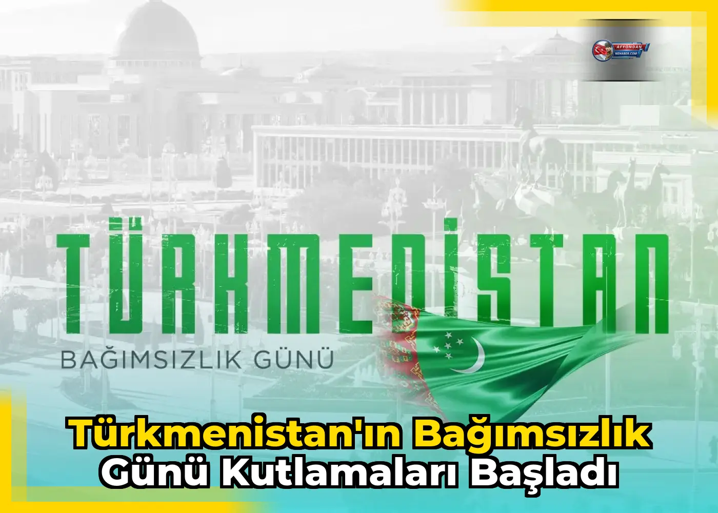 Türkmenistan'ın Bağımsızlık Günü kutlamaları başladı
