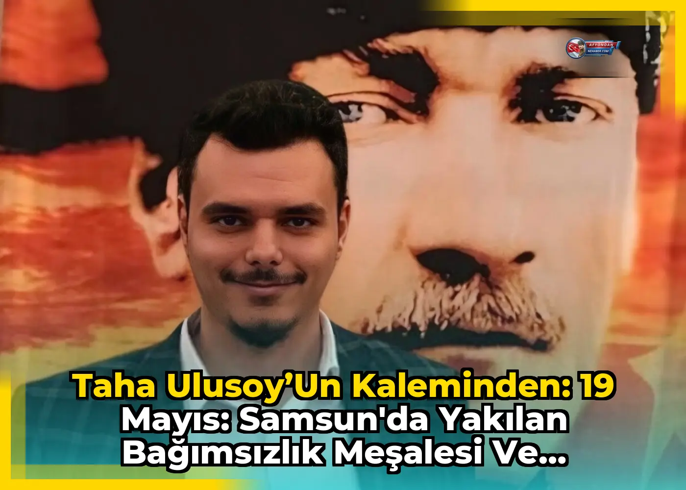 Taha Ulusoy’un Kaleminden: 19 Mayıs: Samsun'da Yakılan Bağımsızlık Meşalesi ve Gençliğin Mirası