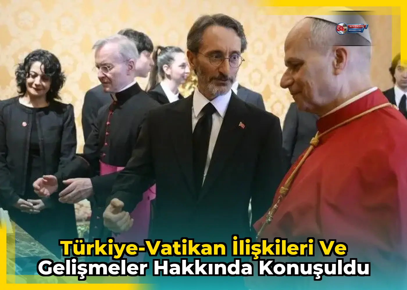Türkiye-Vatikan ilişkileri ve gelişmeler hakkında konuşuldu
