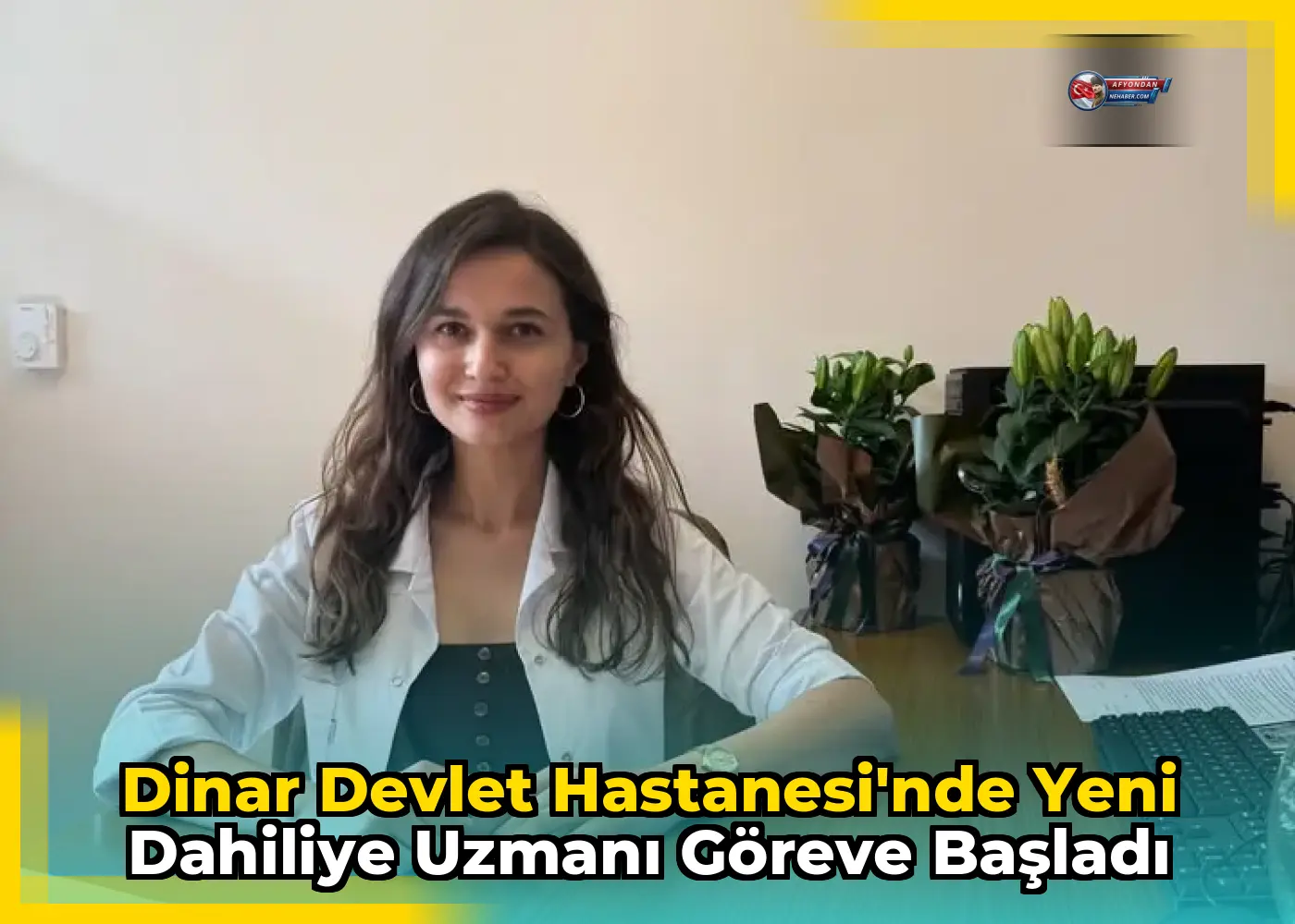 Dinar Devlet Hastanesi'nde Yeni Dahiliye Uzmanı Göreve Başladı