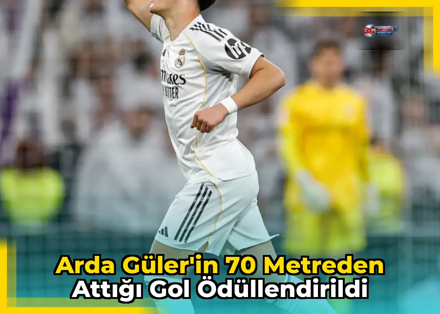 Arda Güler'in 70 metreden attığı gol ödüllendirildi