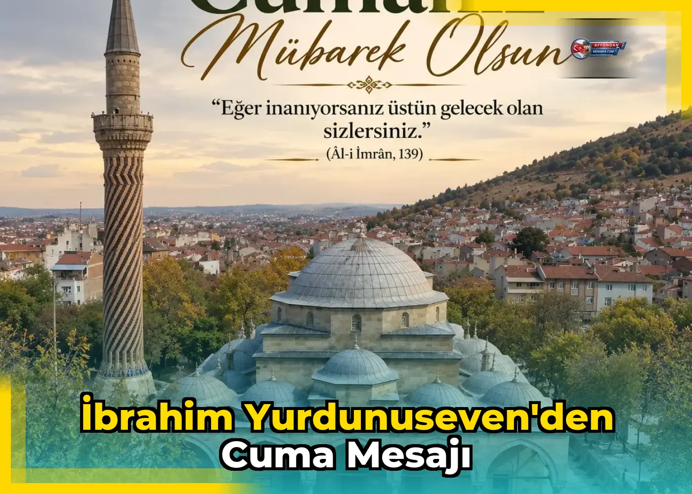 İbrahim Yurdunuseven'den Cuma Mesajı