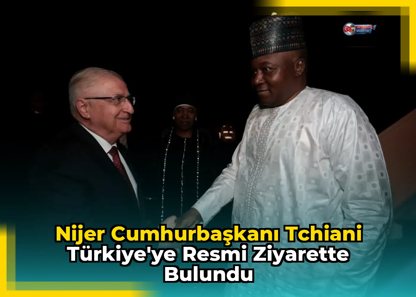 Nijer Cumhurbaşkanı Tchiani Türkiye'ye Resmi Ziyarette Bulundu