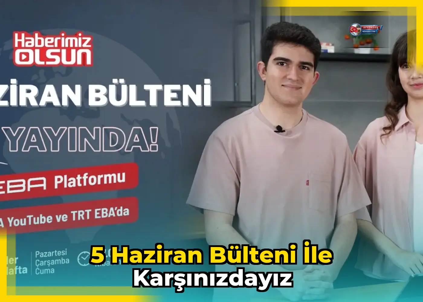 5 Haziran Bülteni ile Karşınızdayız