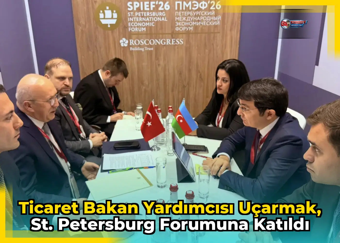 Ticaret Bakan Yardımcısı Uçarmak, St. Petersburg Forumuna Katıldı