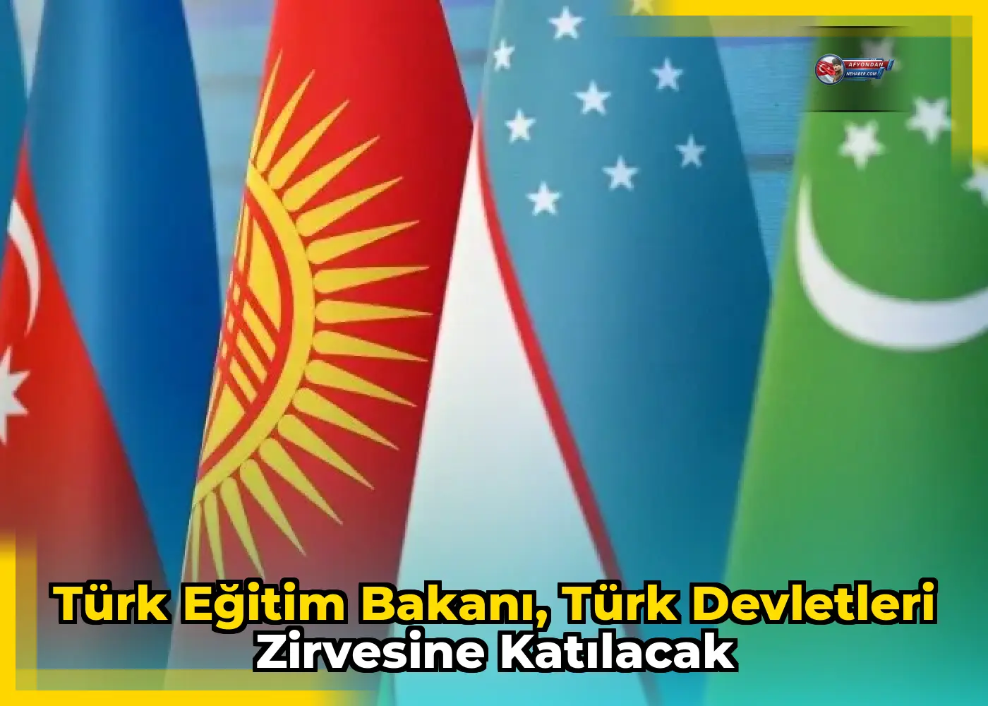 Türk Eğitim Bakanı, Türk Devletleri Zirvesine Katılacak