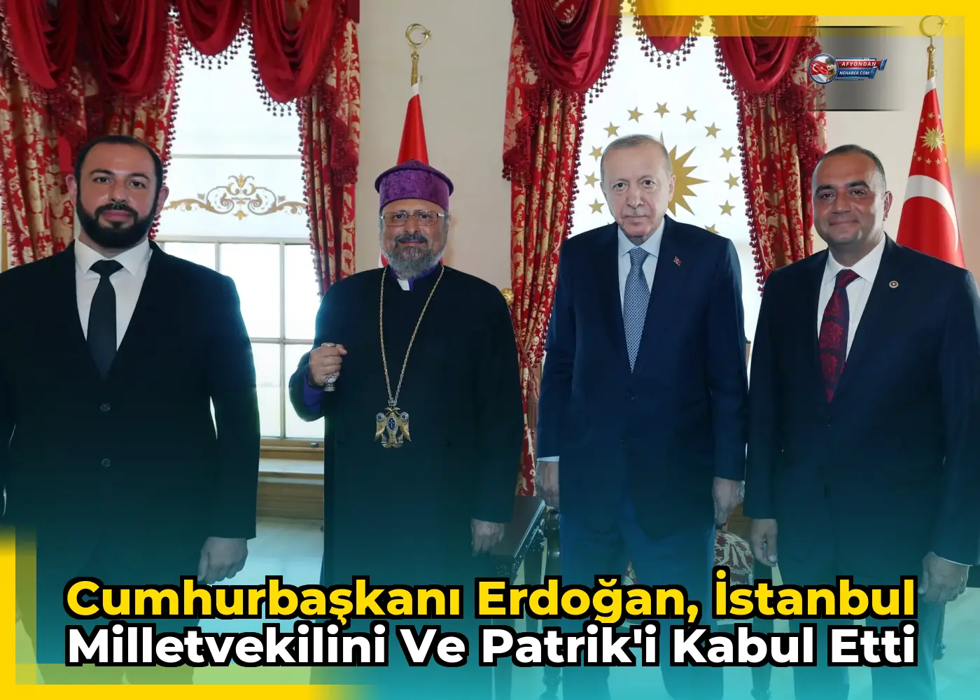 Cumhurbaşkanı Erdoğan, İstanbul Milletvekilini ve Patrik'i kabul etti