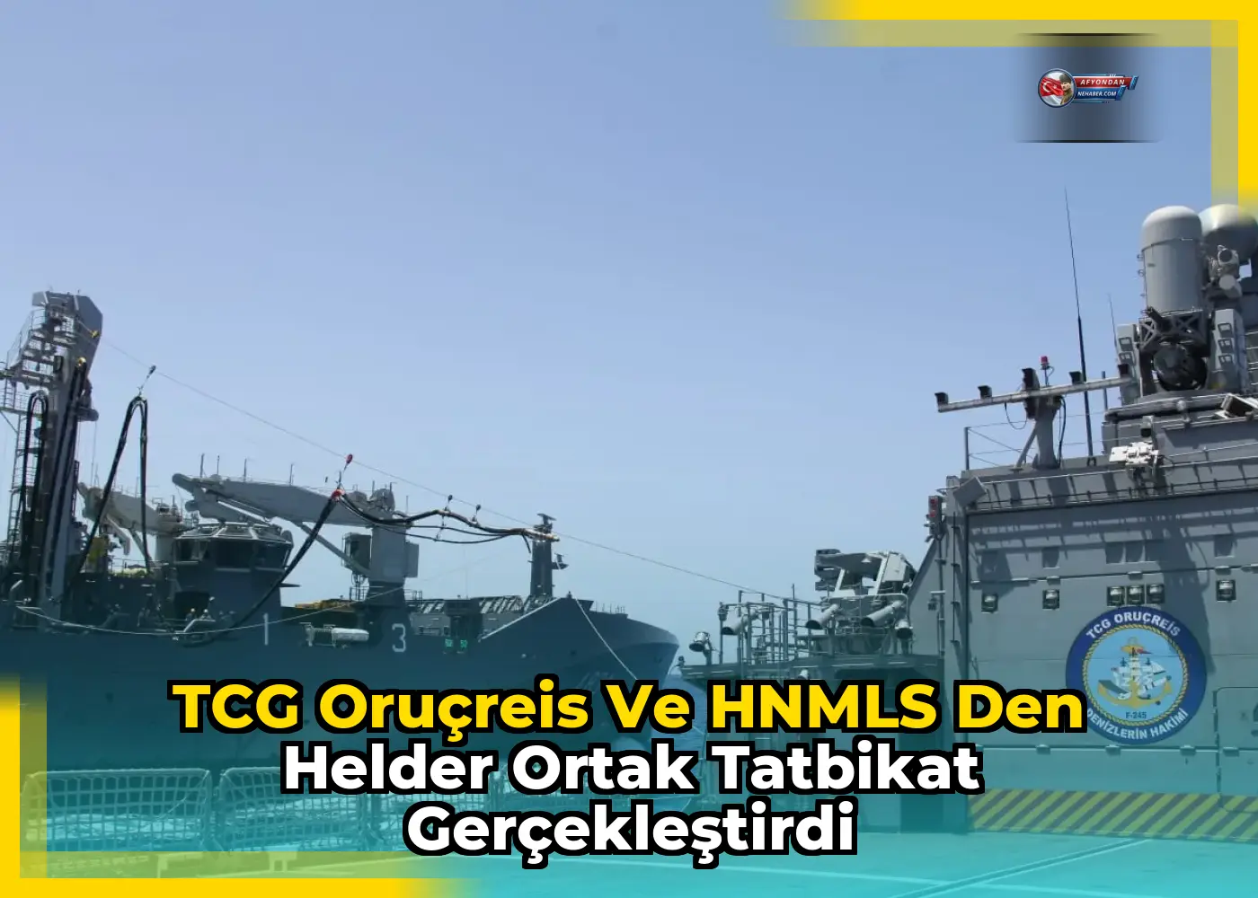 TCG Oruçreis ve HNMLS Den Helder ortak tatbikat gerçekleştirdi