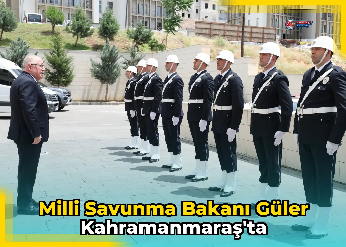 Milli Savunma Bakanı Güler Kahramanmaraş'ta