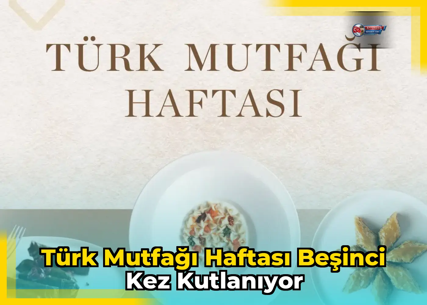 Türk Mutfağı Haftası Beşinci Kez Kutlanıyor