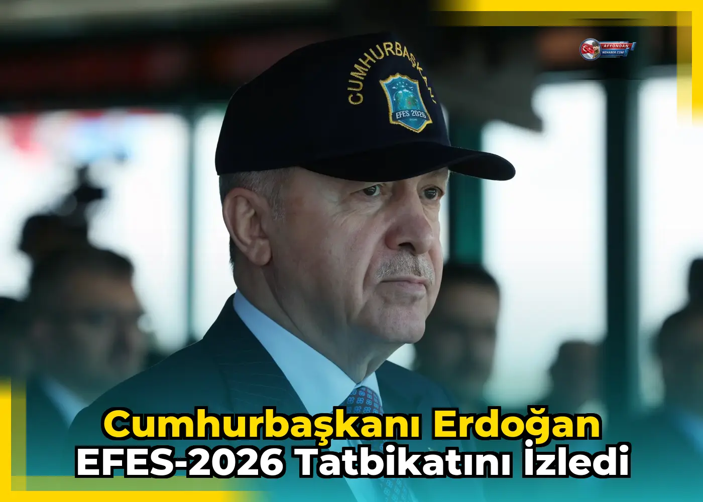 Cumhurbaşkanı Erdoğan EFES-2026 Tatbikatını İzledi