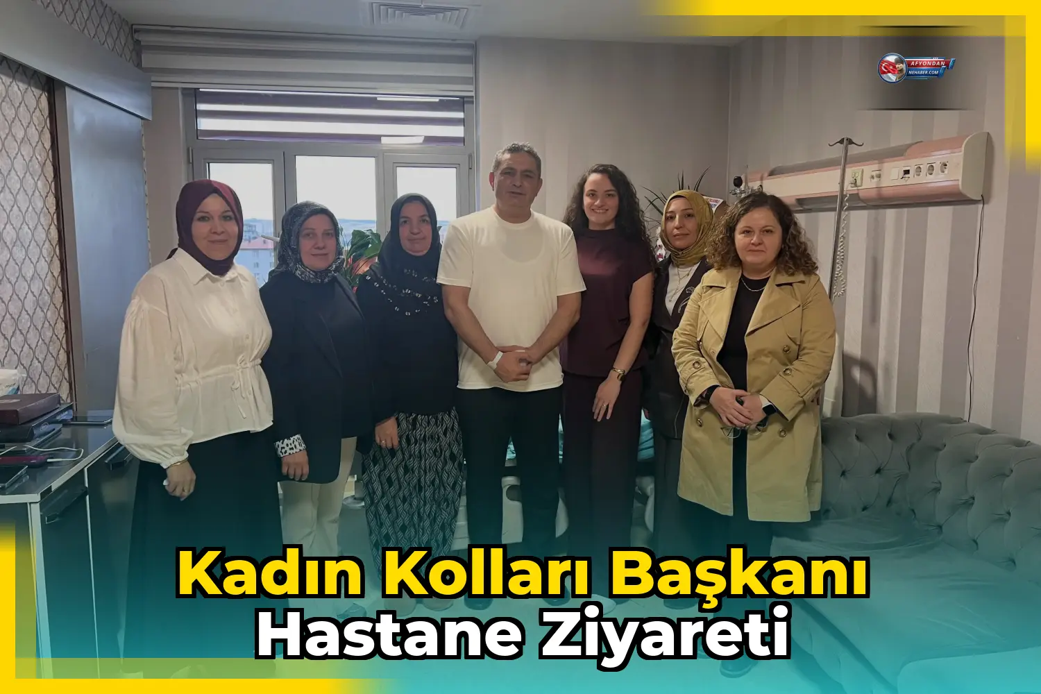 Kadın Kolları Başkanı Hastane Ziyareti
