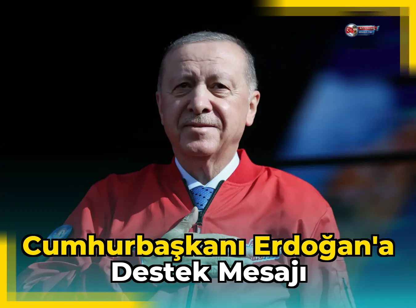 Cumhurbaşkanı Erdoğan'a Destek Mesajı