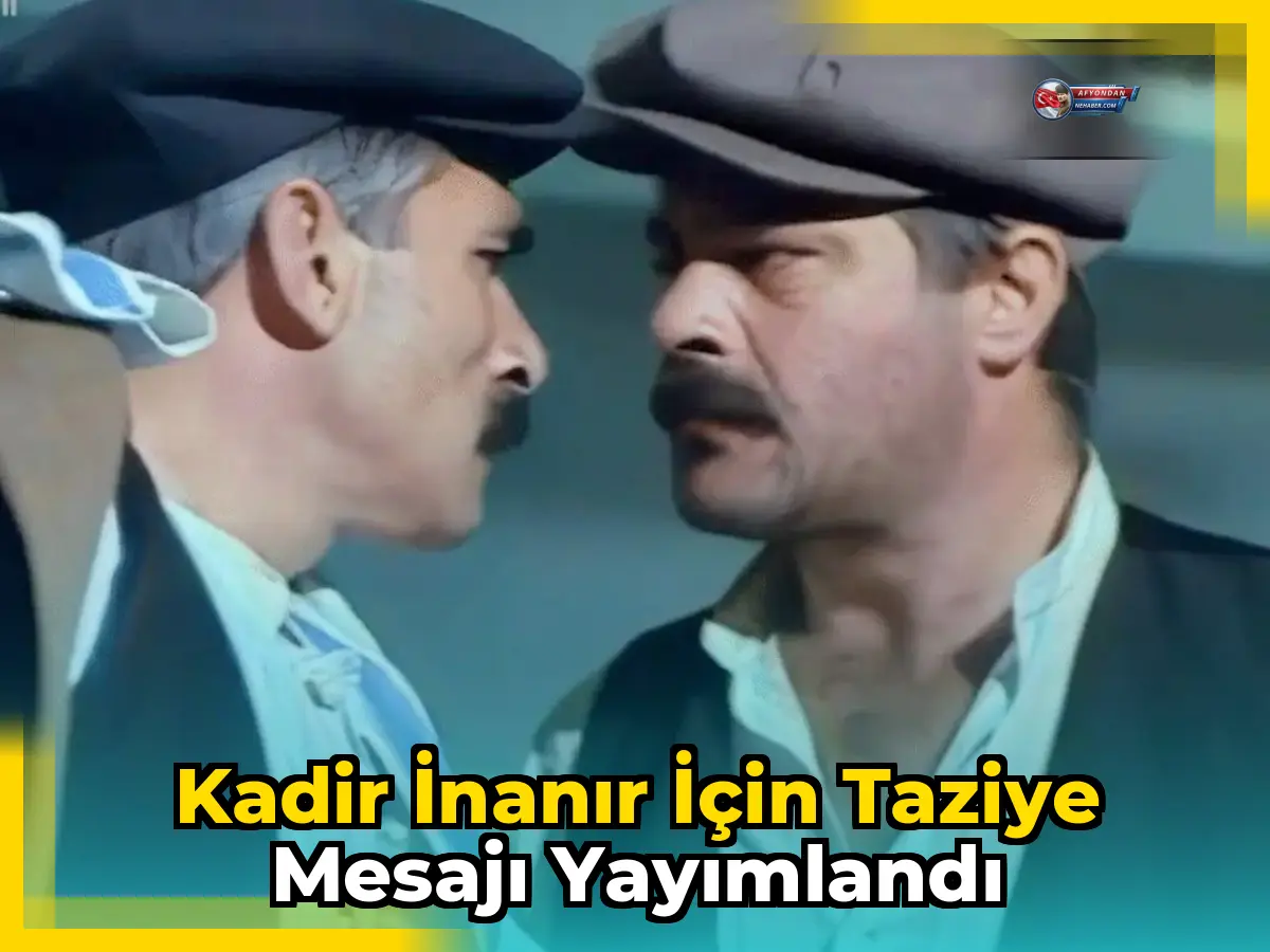 Kadir İnanır için taziye mesajı yayımlandı