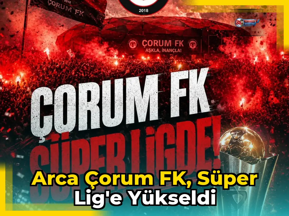 Arca Çorum FK, Süper Lig'e yükseldi