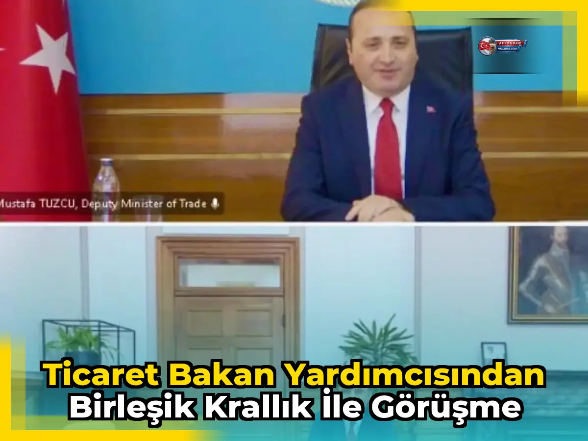 Ticaret Bakan Yardımcısından Birleşik Krallık ile görüşme