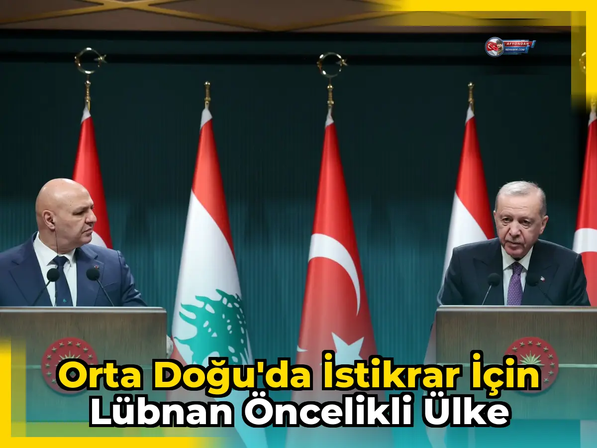 Orta Doğu'da istikrar için Lübnan öncelikli ülke