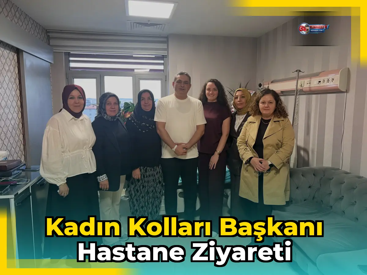 Kadın Kolları Başkanı Hastane Ziyareti