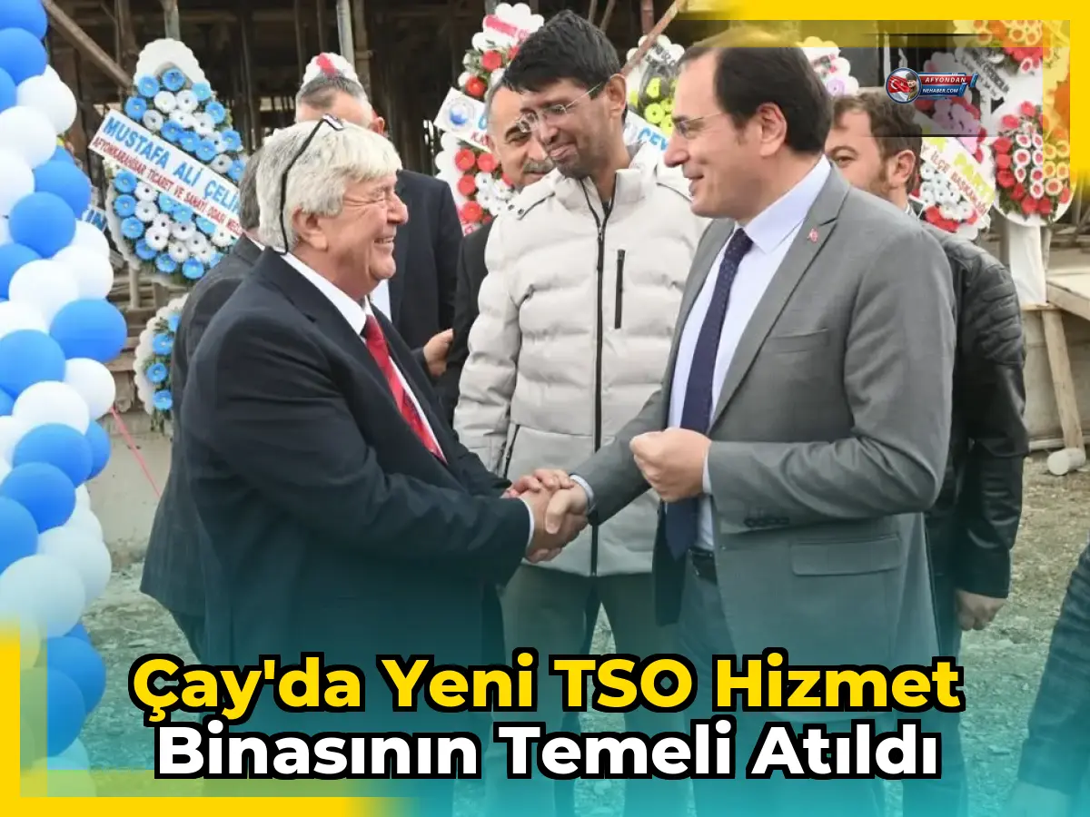 Çay'da Yeni TSO Hizmet Binasının Temeli Atıldı