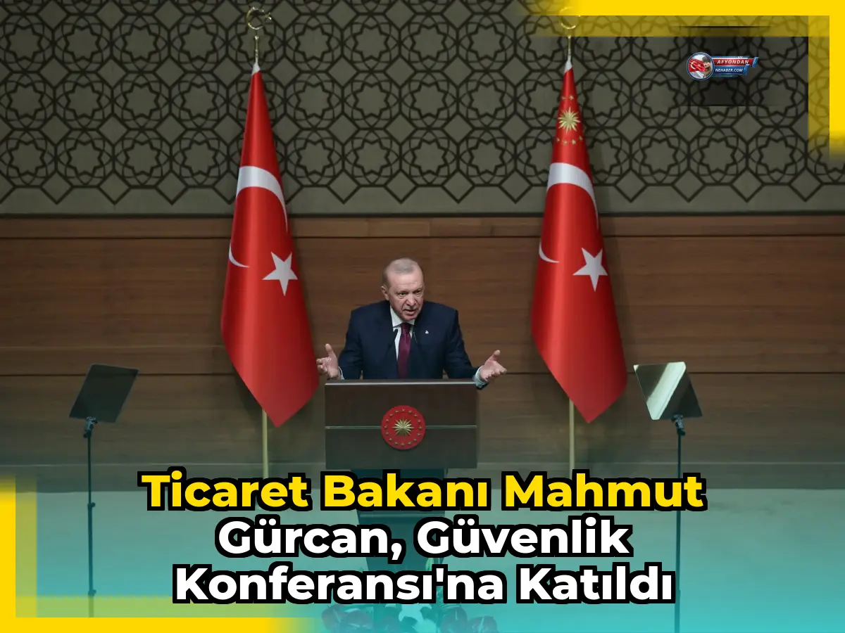 Ticaret Bakanı Mahmut Gürcan, Güvenlik Konferansı'na katıldı