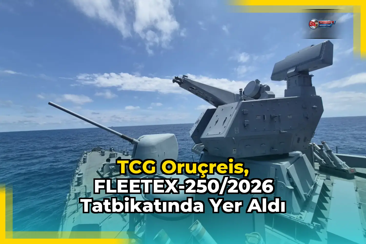 TCG Oruçreis, FLEETEX-250/2026 Tatbikatında Yer Aldı