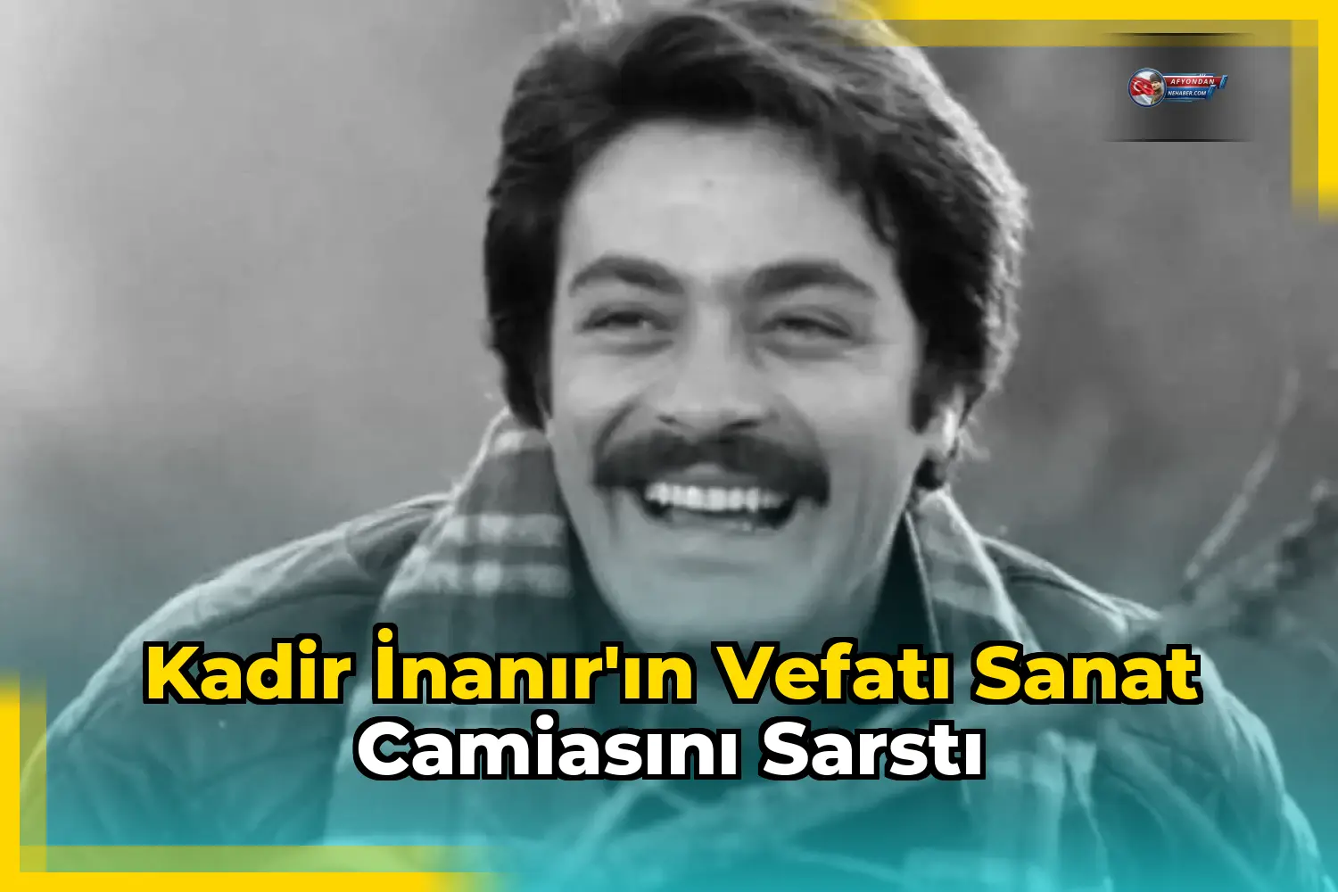Kadir İnanır'ın vefatı sanat camiasını sarstı