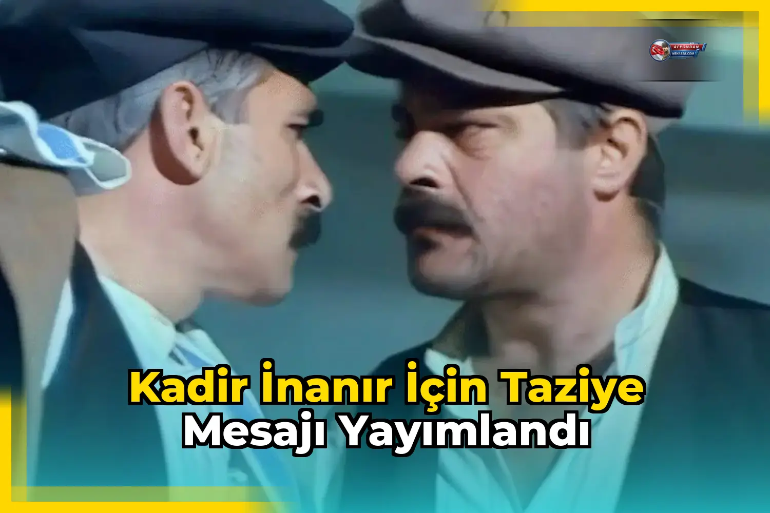 Kadir İnanır için taziye mesajı yayımlandı