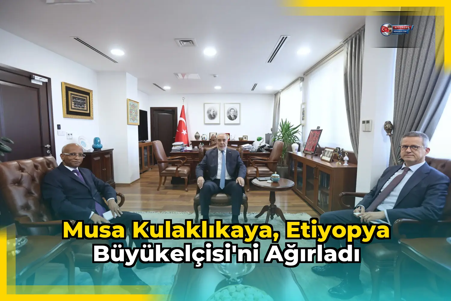 Musa Kulaklıkaya, Etiyopya Büyükelçisi'ni Ağırladı
