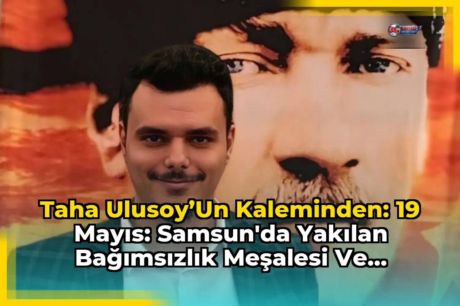Taha Ulusoy’un Kaleminden: 19 Mayıs: Samsun'da Yakılan Bağımsızlık Meşalesi ve Gençliğin Mirası