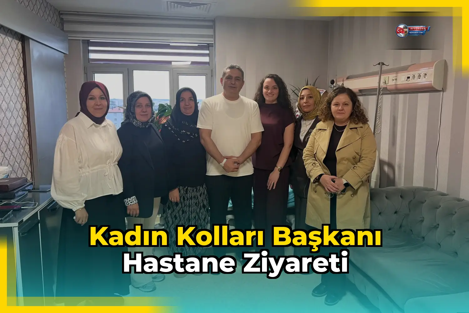 Kadın Kolları Başkanı Hastane Ziyareti