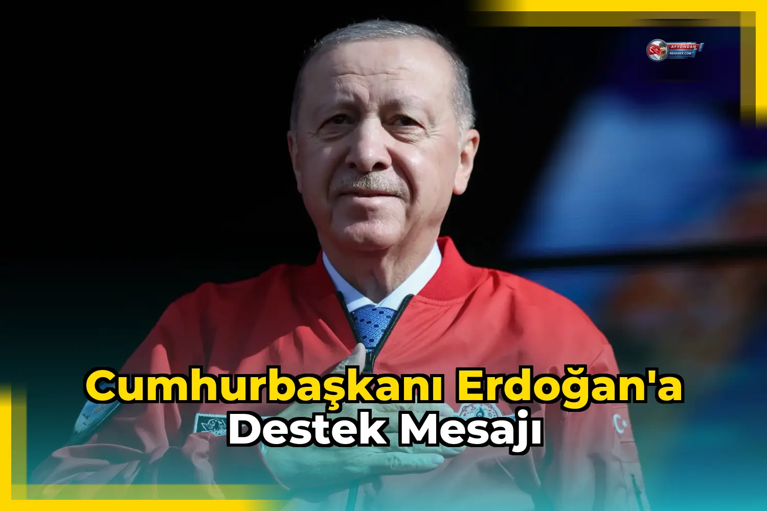 Cumhurbaşkanı Erdoğan'a Destek Mesajı