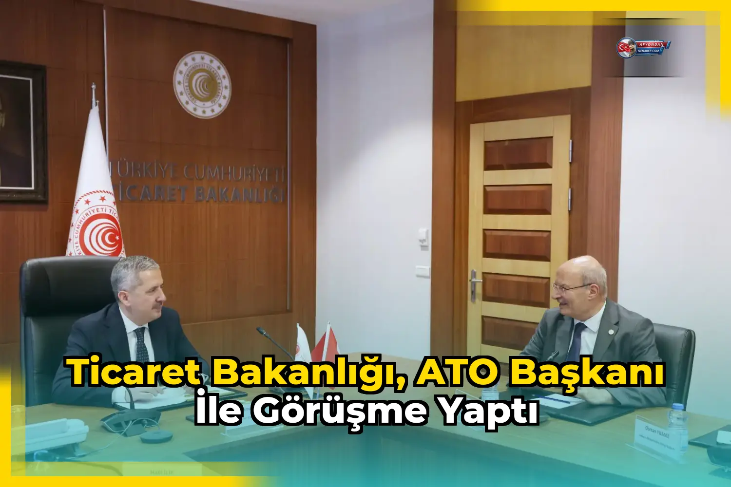 Ticaret Bakanlığı, ATO Başkanı ile görüşme yaptı