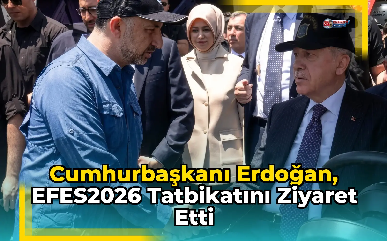 Cumhurbaşkanı Erdoğan, EFES2026 Tatbikatını Ziyaret Etti