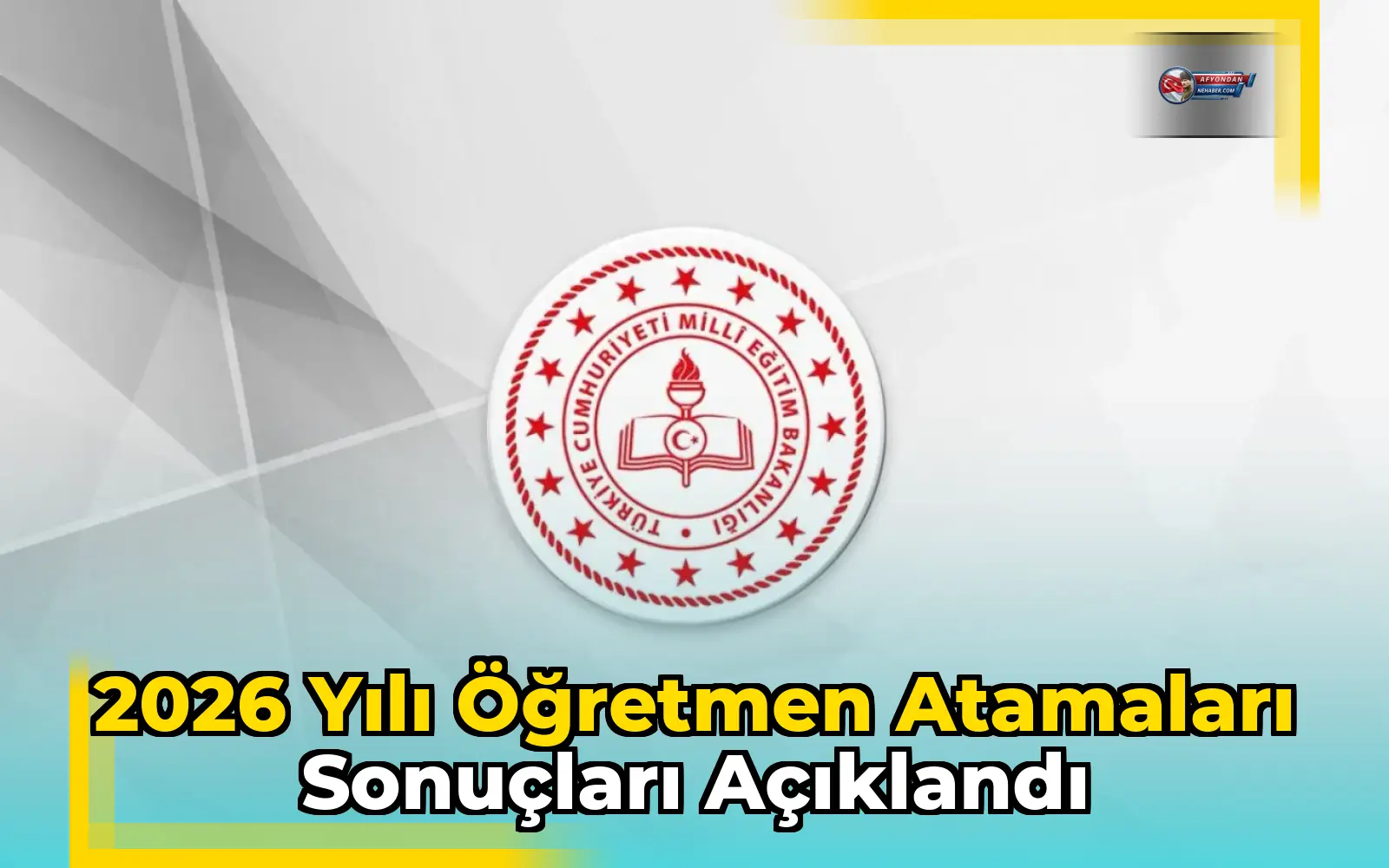 2026 Yılı Öğretmen Atamaları Sonuçları Açıklandı