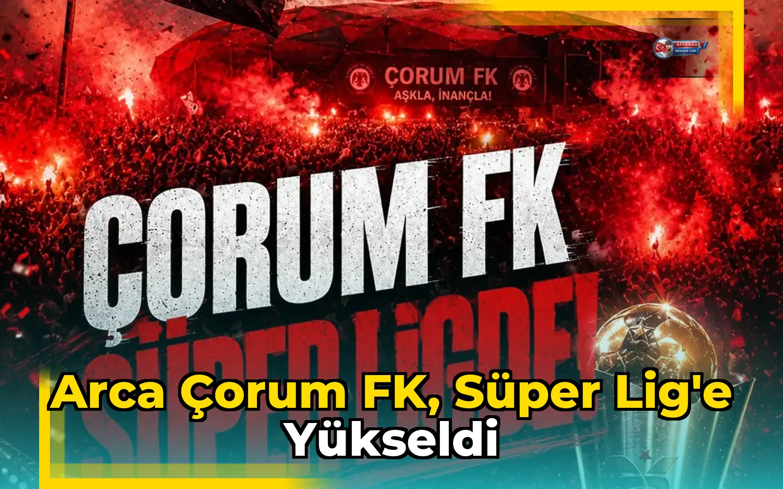 Arca Çorum FK, Süper Lig'e yükseldi