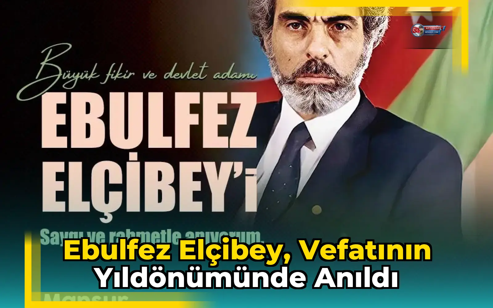 Ebulfez Elçibey, vefatının yıldönümünde anıldı