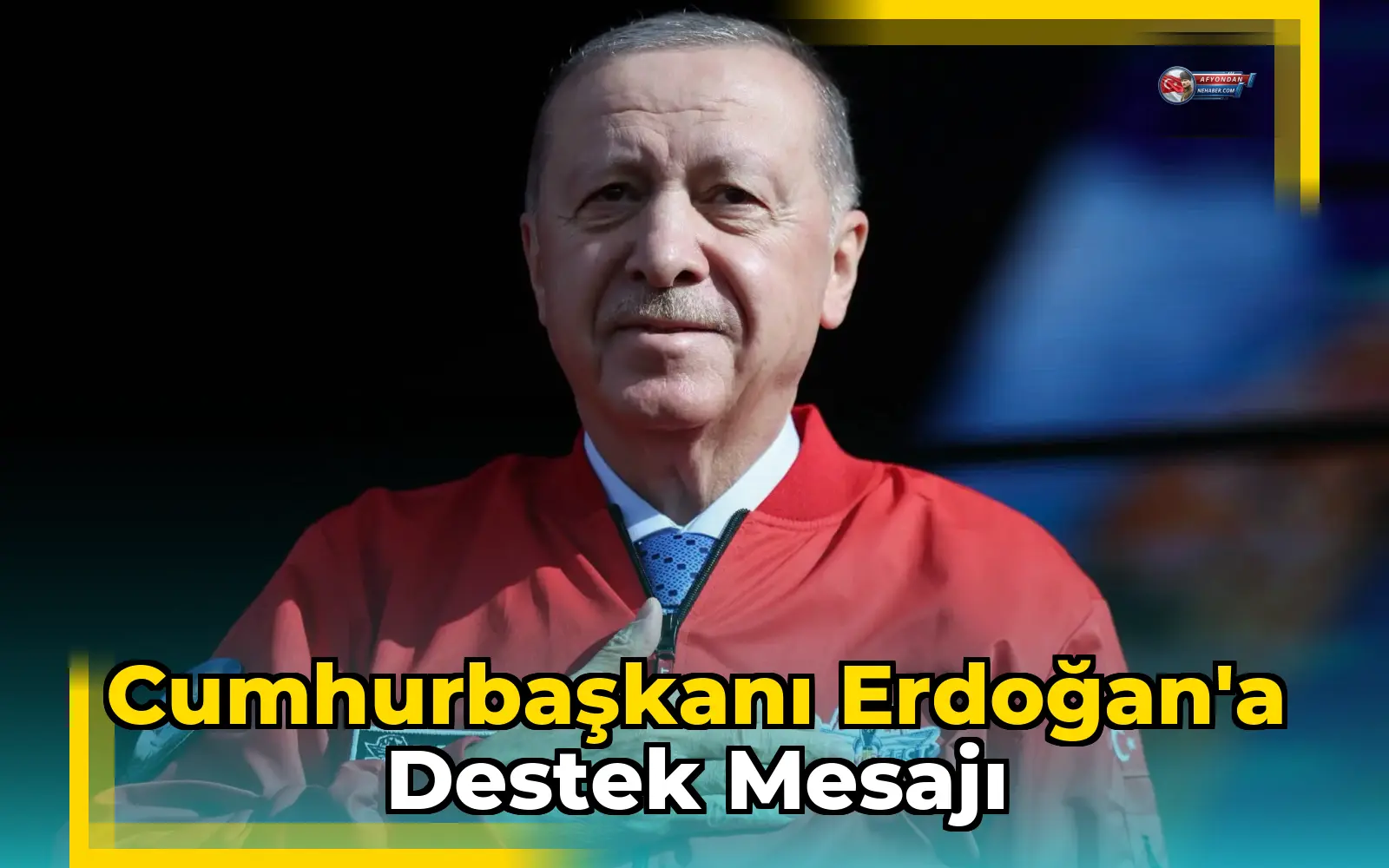 Cumhurbaşkanı Erdoğan'a Destek Mesajı