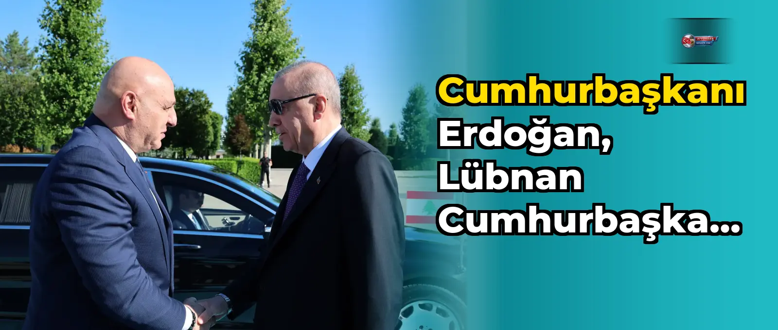 Cumhurbaşkanı Erdoğan, Lübnan Cumhurbaşkanı Aoun'u ağırladı