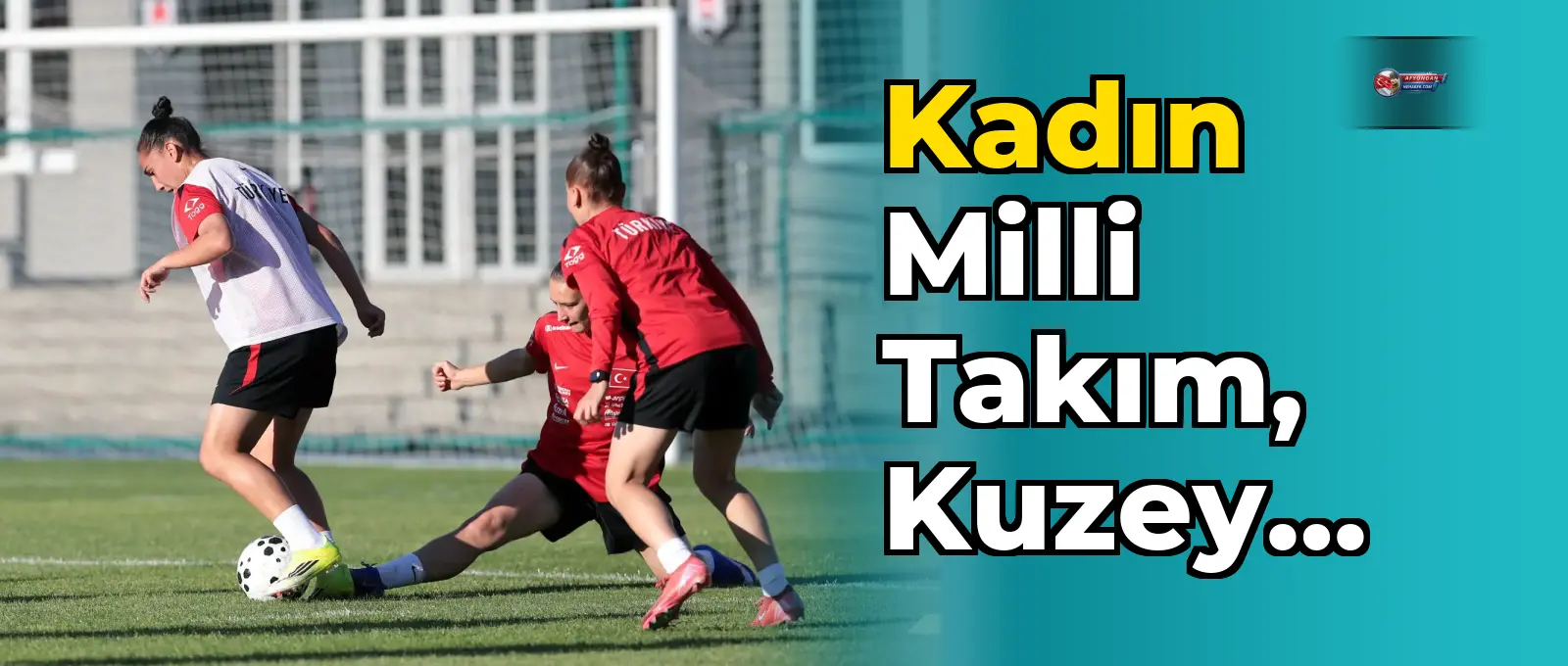 Kadın Milli Takım, Kuzey İrlanda maçı için çalışıyor