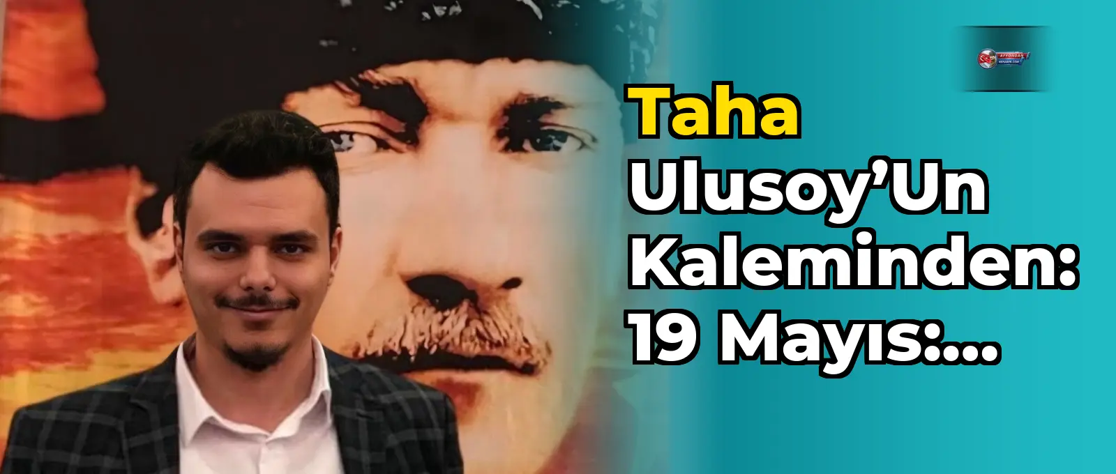 Taha Ulusoy’un Kaleminden: 19 Mayıs: Samsun'da Yakılan Bağımsızlık Meşalesi ve Gençliğin Mirası