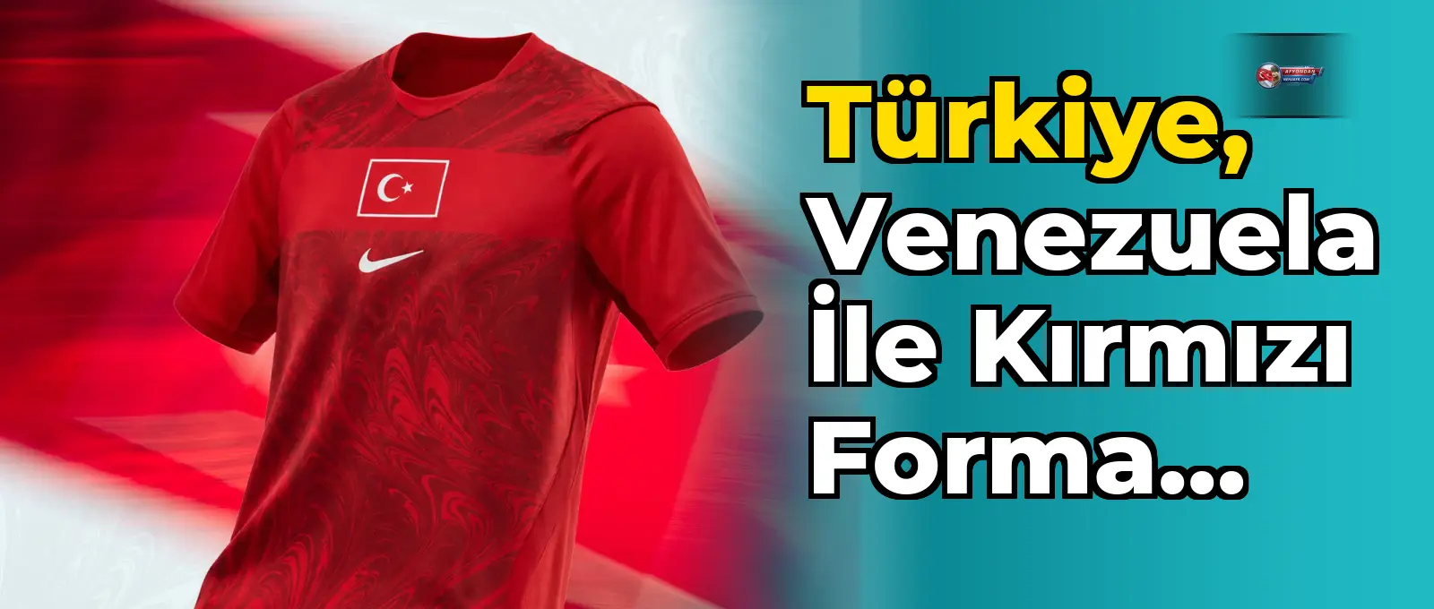 Türkiye, Venezuela ile Kırmızı Forma ile Sahaya Çıkacak