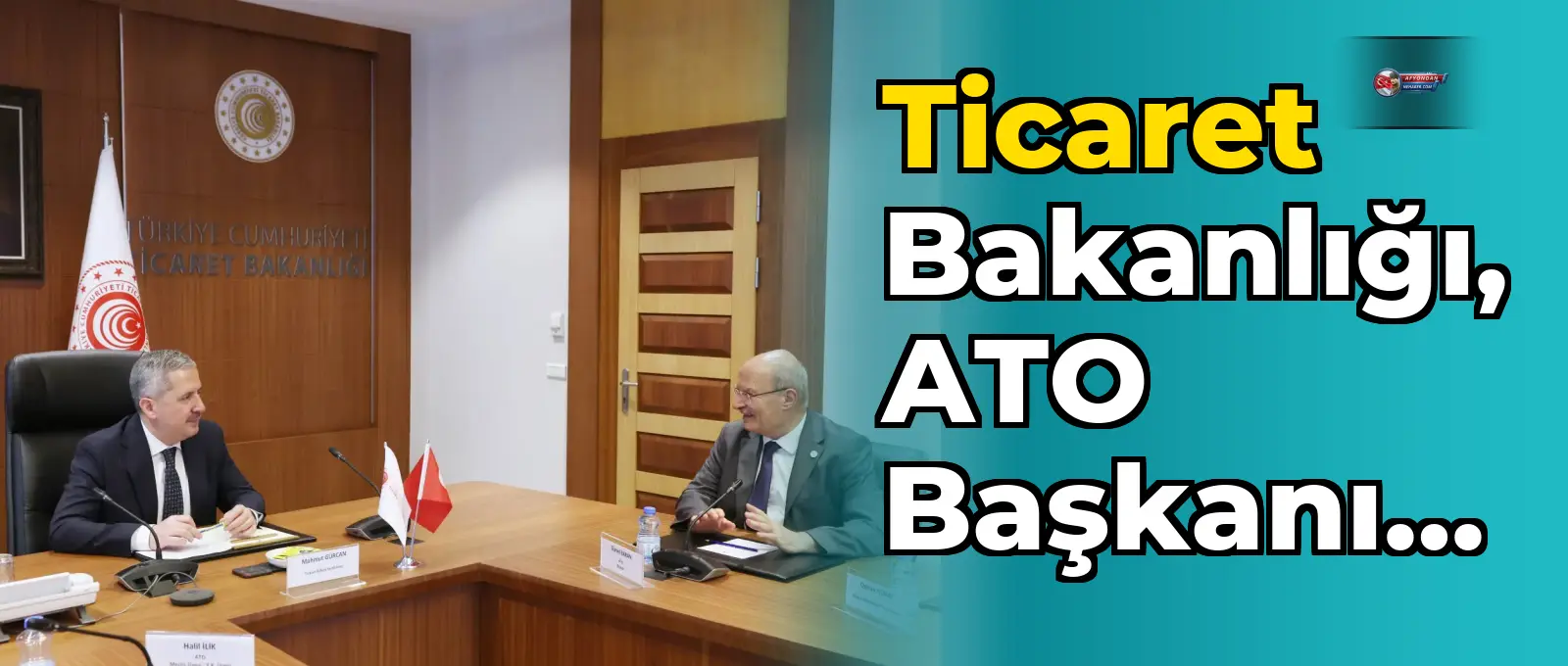 Ticaret Bakanlığı, ATO Başkanı ile görüşme yaptı